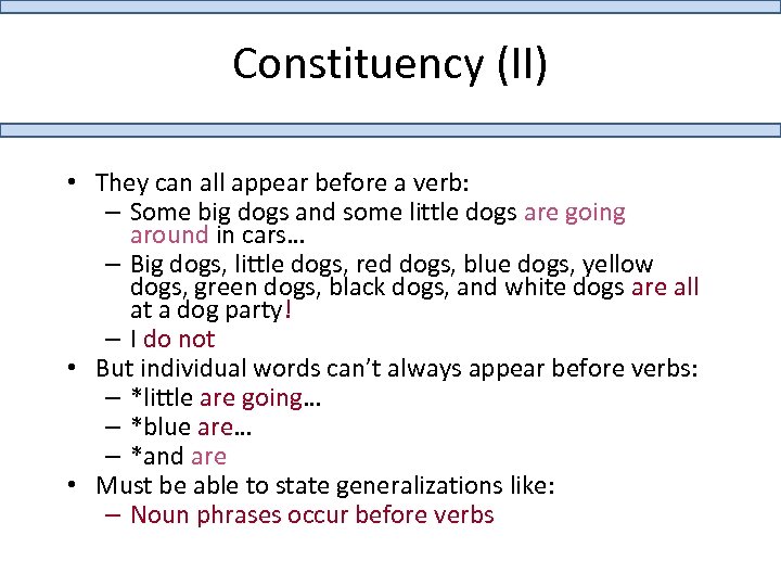 Constituency (II) • They can all appear before a verb: – Some big dogs