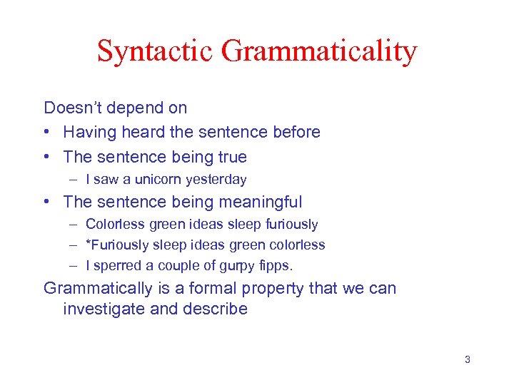 Syntactic Grammaticality Doesn’t depend on • Having heard the sentence before • The sentence