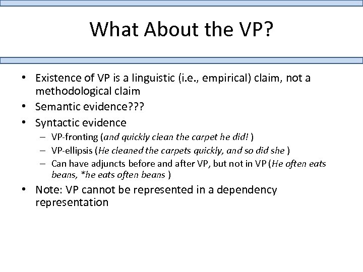 What About the VP? • Existence of VP is a linguistic (i. e. ,