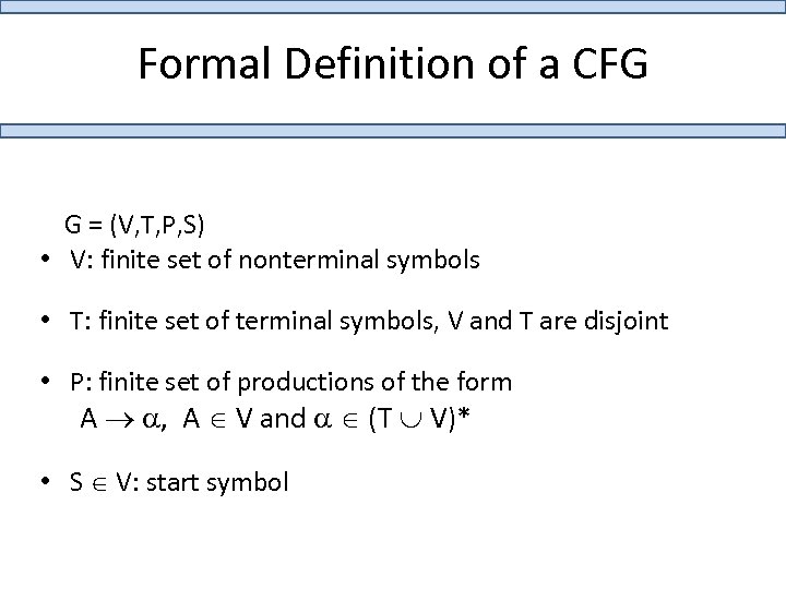 Formal Definition of a CFG G = (V, T, P, S) • V: finite