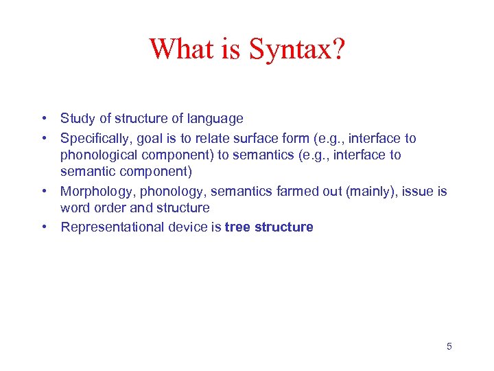 What is Syntax? • Study of structure of language • Specifically, goal is to