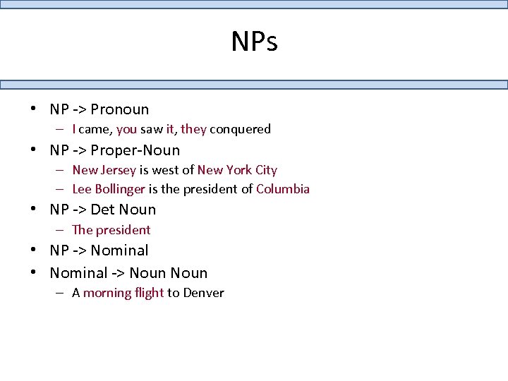 NPs • NP -> Pronoun – I came, you saw it, they conquered •