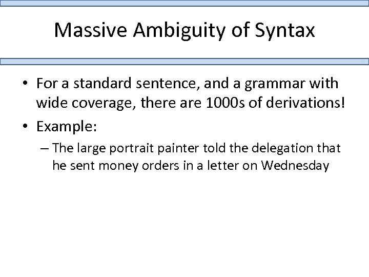 Massive Ambiguity of Syntax • For a standard sentence, and a grammar with wide