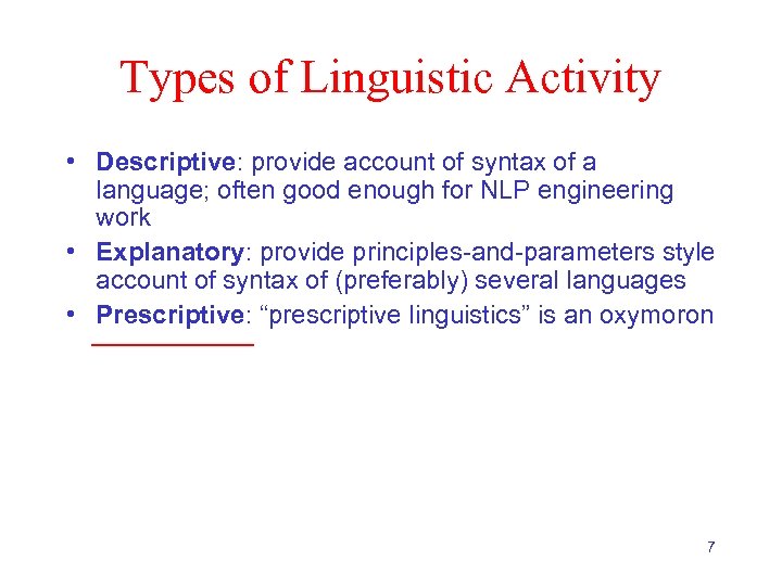 Types of Linguistic Activity • Descriptive: provide account of syntax of a language; often