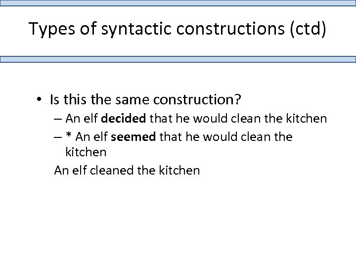 Types of syntactic constructions (ctd) • Is this the same construction? – An elf