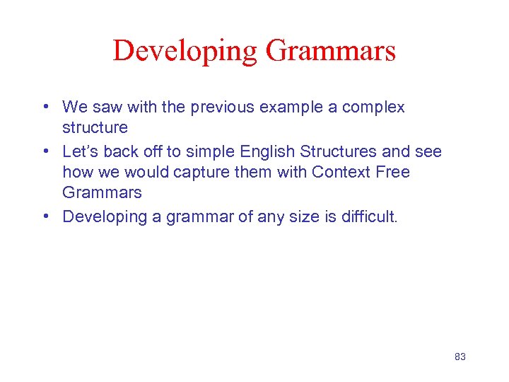 Developing Grammars • We saw with the previous example a complex structure • Let’s