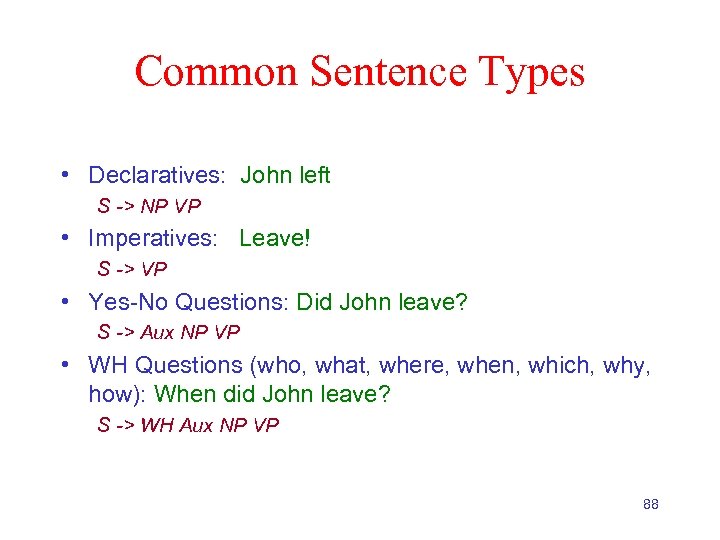 Common Sentence Types • Declaratives: John left S -> NP VP • Imperatives: Leave!