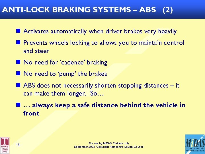 ANTI-LOCK BRAKING SYSTEMS – ABS (2) n Activates automatically when driver brakes very heavily