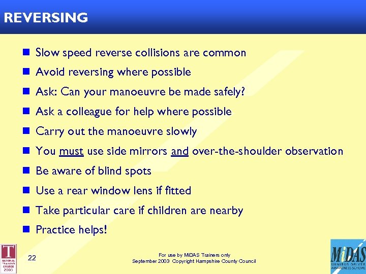 REVERSING n Slow speed reverse collisions are common n Avoid reversing where possible n