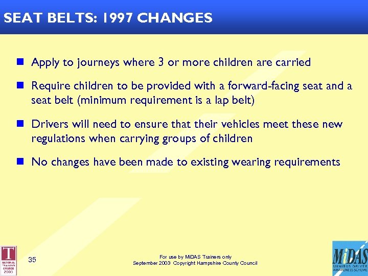 SEAT BELTS: 1997 CHANGES n Apply to journeys where 3 or more children are