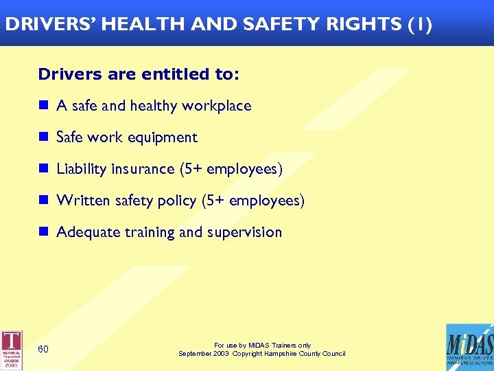 DRIVERS’ HEALTH AND SAFETY RIGHTS (1) Drivers are entitled to: n A safe and