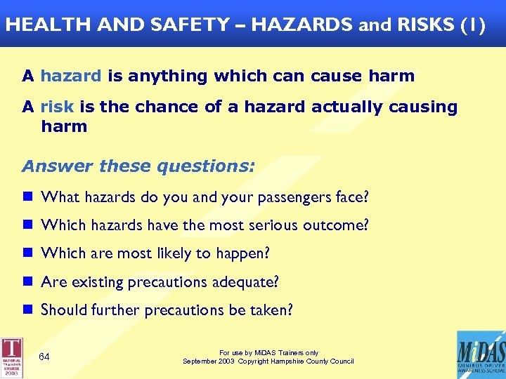 HEALTH AND SAFETY – HAZARDS and RISKS (1) A hazard is anything which can