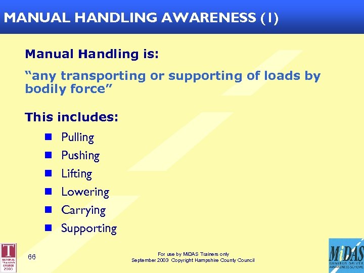 MANUAL HANDLING AWARENESS (1) Manual Handling is: “any transporting or supporting of loads by