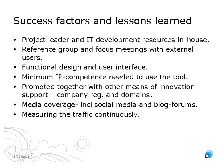 Success factors and lessons learned • Project leader and IT development resources in-house. •
