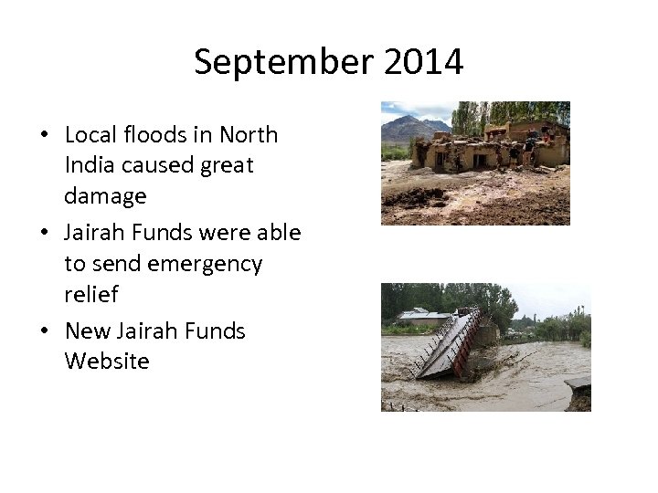 September 2014 • Local floods in North India caused great damage • Jairah Funds