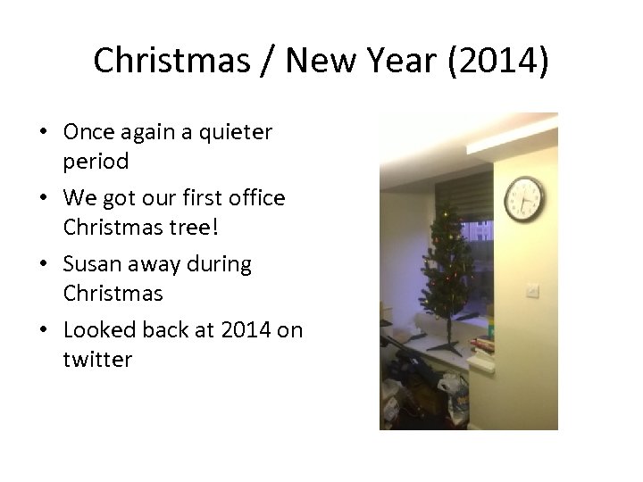 Christmas / New Year (2014) • Once again a quieter period • We got