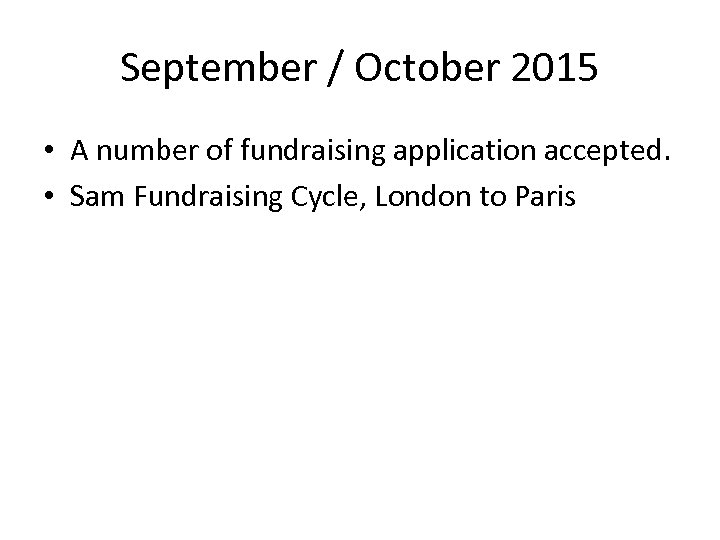 September / October 2015 • A number of fundraising application accepted. • Sam Fundraising