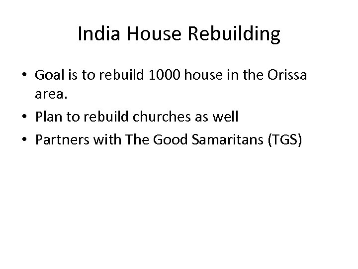 India House Rebuilding • Goal is to rebuild 1000 house in the Orissa area.