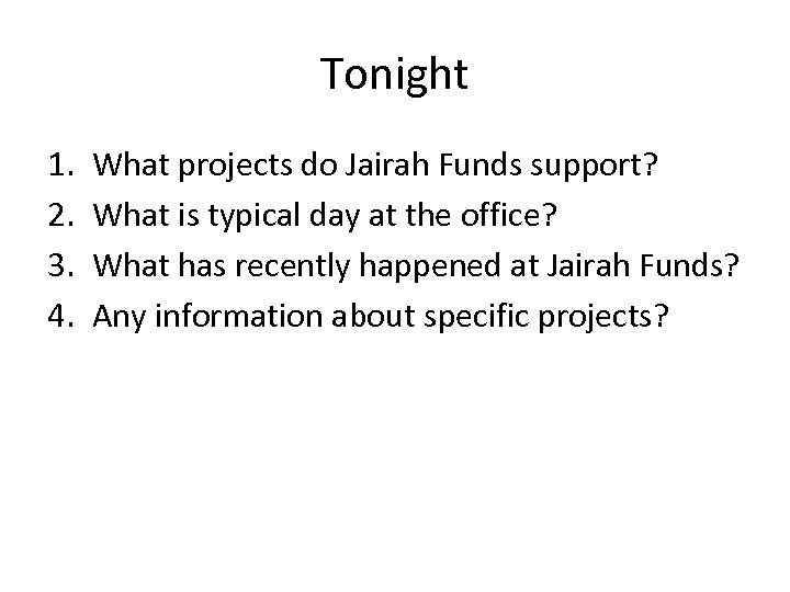 Tonight 1. 2. 3. 4. What projects do Jairah Funds support? What is typical