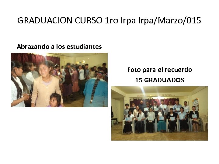 GRADUACION CURSO 1 ro Irpa/Marzo/015 Abrazando a los estudiantes Foto para el recuerdo 15