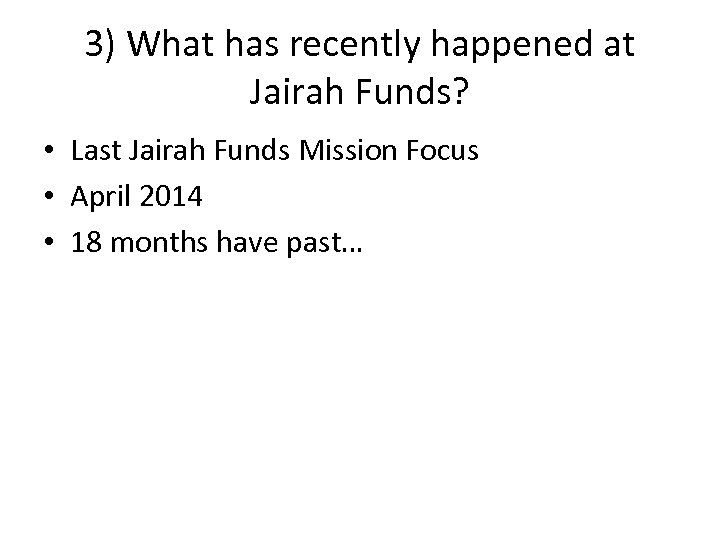 3) What has recently happened at Jairah Funds? • Last Jairah Funds Mission Focus