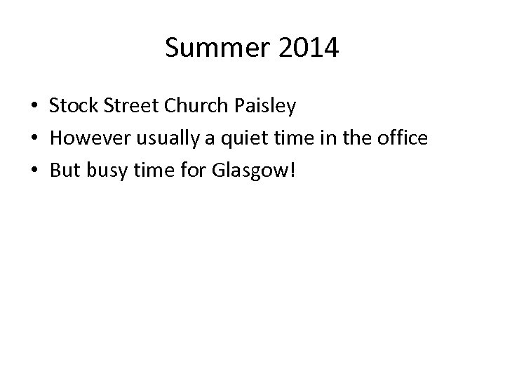 Summer 2014 • Stock Street Church Paisley • However usually a quiet time in