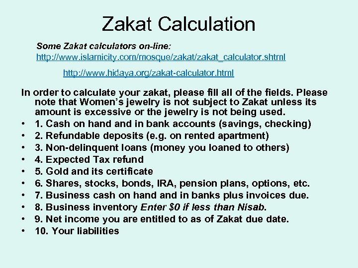 Zakat Calculation Some Zakat calculators on-line: http: //www. islamicity. com/mosque/zakat_calculator. shtml http: //www. hidaya.