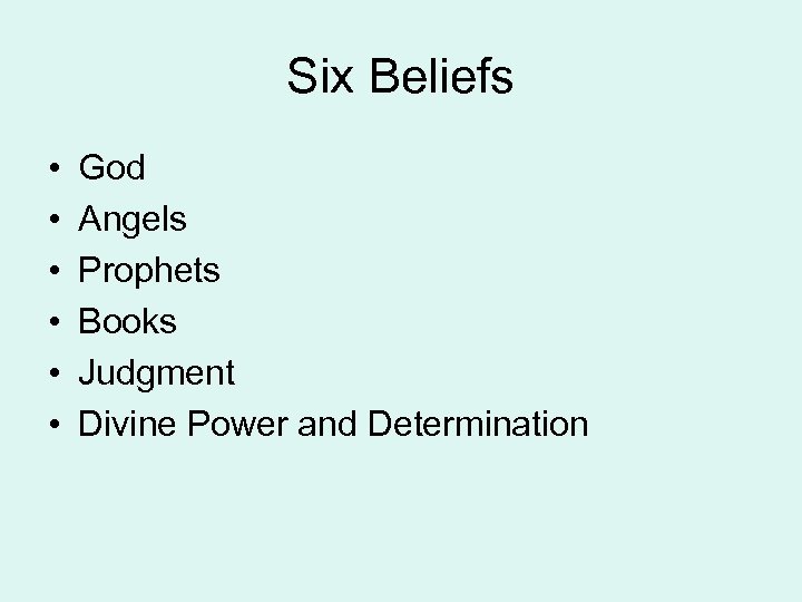 Six Beliefs • • • God Angels Prophets Books Judgment Divine Power and Determination