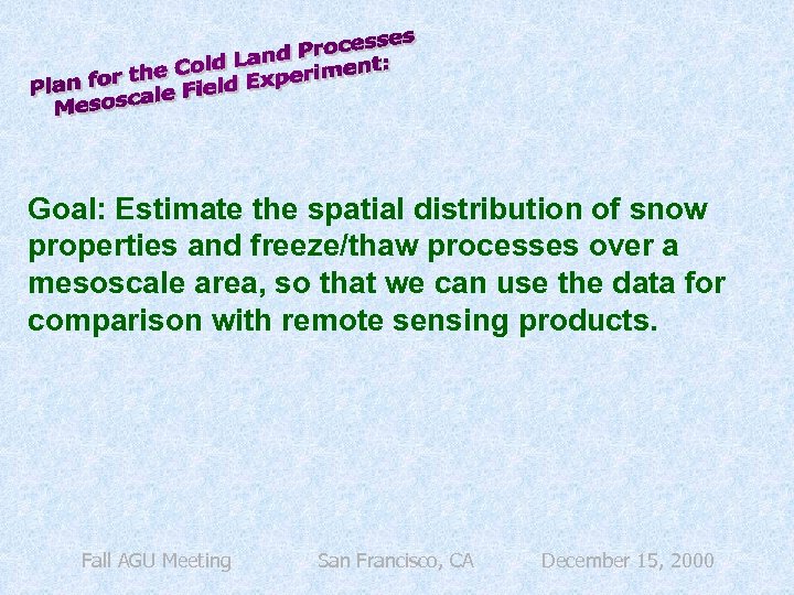 Goal: Estimate the spatial distribution of snow properties and freeze/thaw processes over a mesoscale