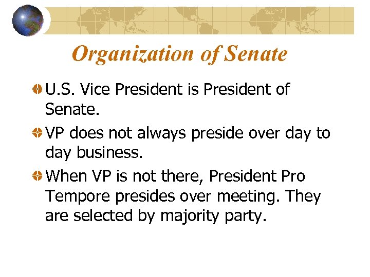 Organization of Senate U. S. Vice President is President of Senate. VP does not