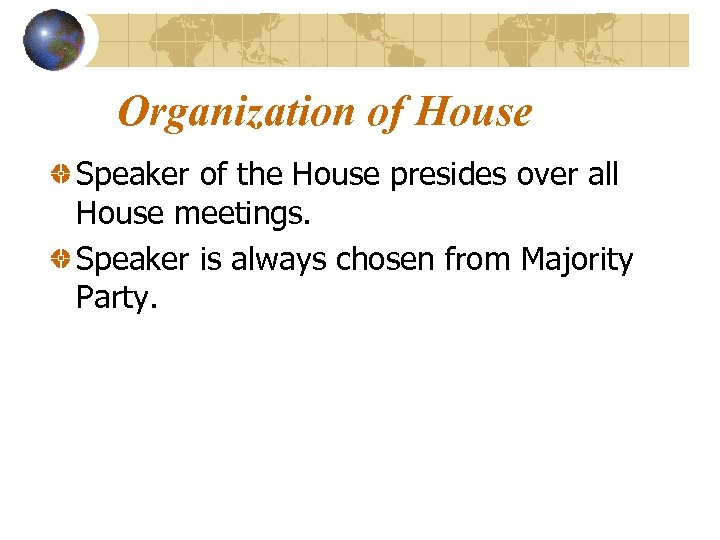Organization of House Speaker of the House presides over all House meetings. Speaker is