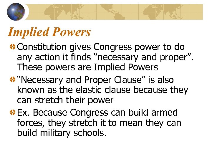 Implied Powers Constitution gives Congress power to do any action it finds “necessary and