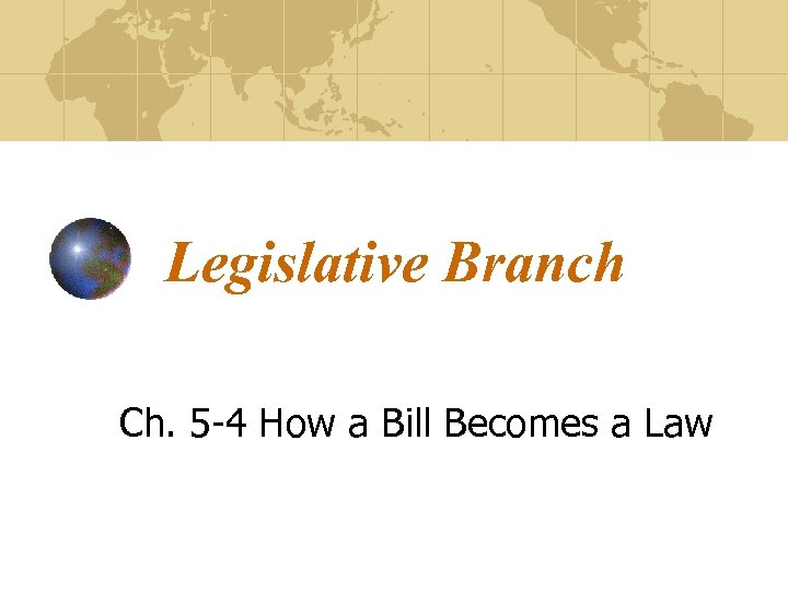 Legislative Branch Ch. 5 -4 How a Bill Becomes a Law 