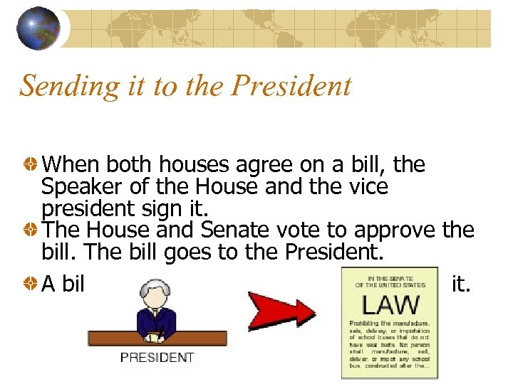 Sending it to the President When both houses agree on a bill, the Speaker