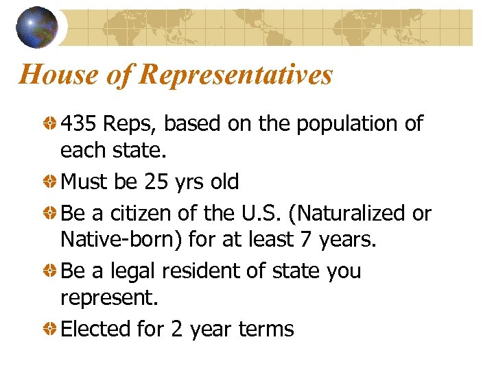House of Representatives 435 Reps, based on the population of each state. Must be