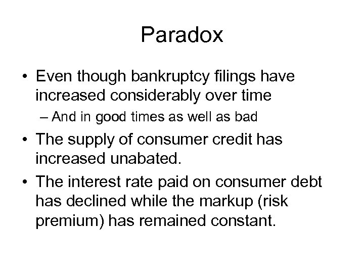Paradox • Even though bankruptcy filings have increased considerably over time – And in