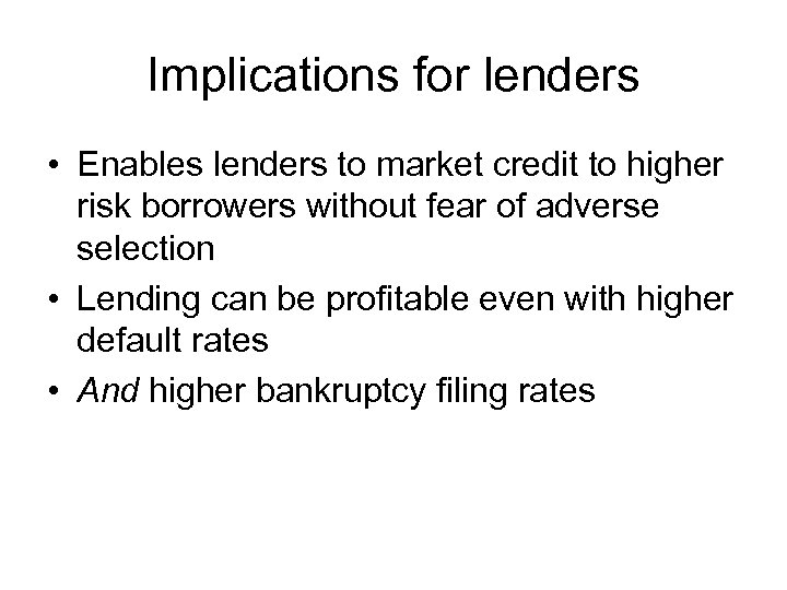 Implications for lenders • Enables lenders to market credit to higher risk borrowers without