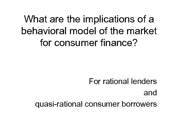 What are the implications of a behavioral model of the market for consumer finance?