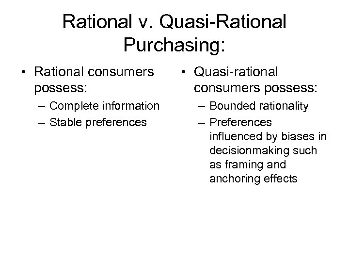 Rational v. Quasi-Rational Purchasing: • Rational consumers possess: – Complete information – Stable preferences