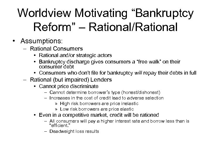 Worldview Motivating “Bankruptcy Reform” – Rational/Rational • Assumptions: – Rational Consumers • Rational and/or
