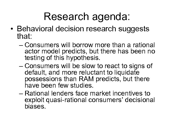 Research agenda: • Behavioral decision research suggests that: – Consumers will borrow more than