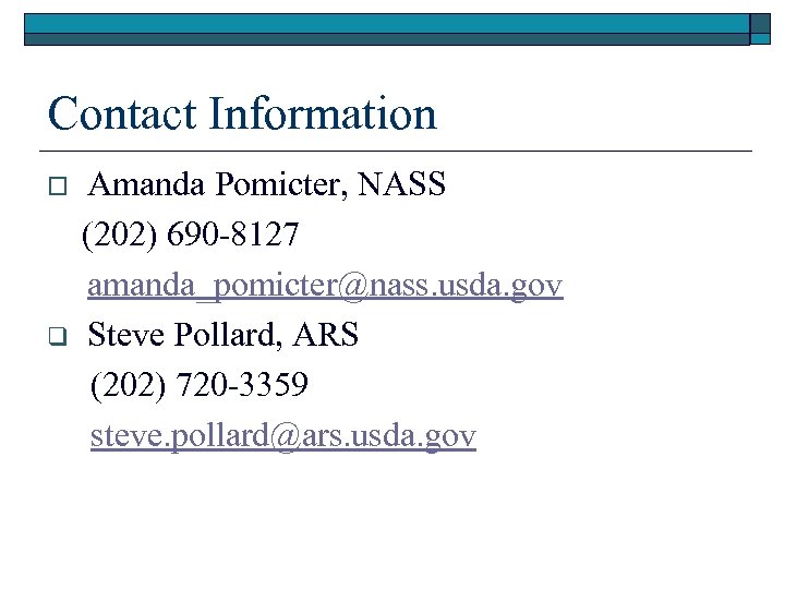 Contact Information o q Amanda Pomicter, NASS (202) 690 -8127 amanda_pomicter@nass. usda. gov Steve