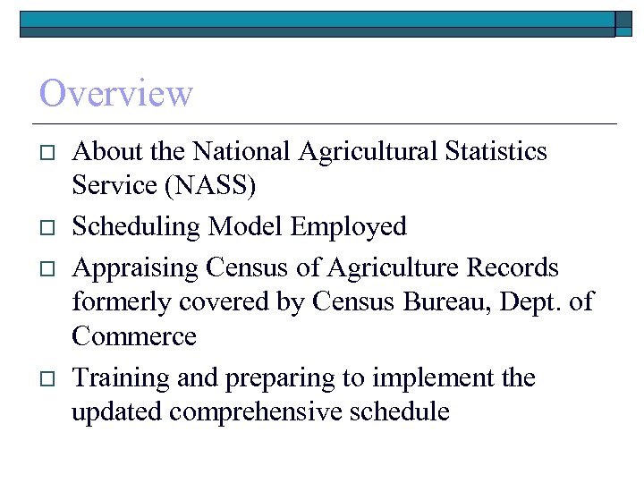 Overview o o About the National Agricultural Statistics Service (NASS) Scheduling Model Employed Appraising