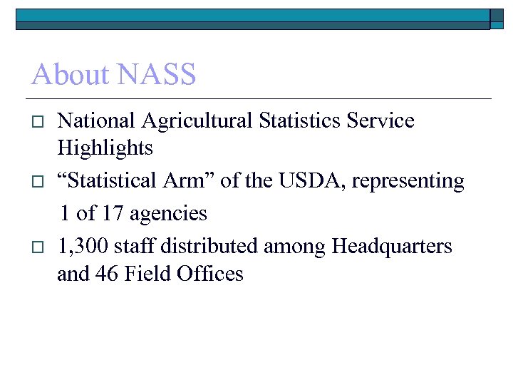 About NASS o o o National Agricultural Statistics Service Highlights “Statistical Arm” of the