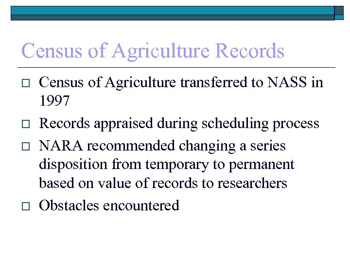 Census of Agriculture Records o o Census of Agriculture transferred to NASS in 1997