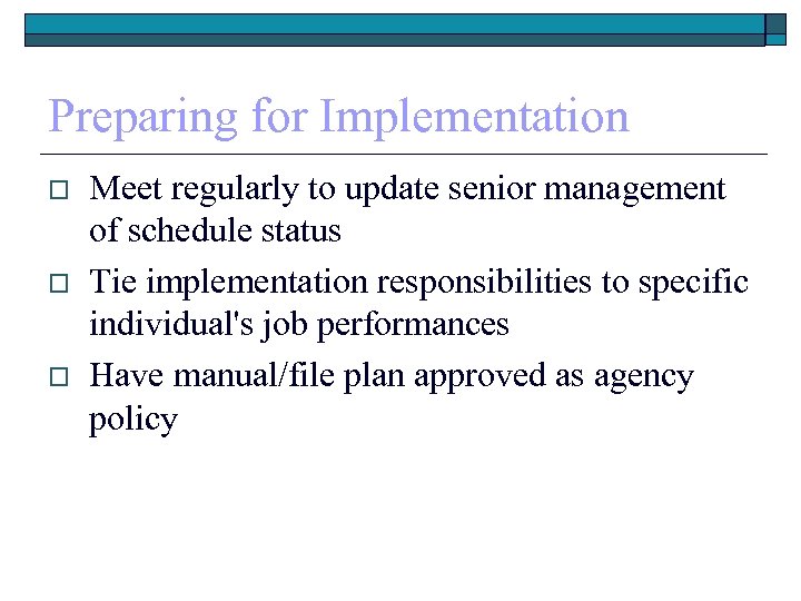 Preparing for Implementation o o o Meet regularly to update senior management of schedule