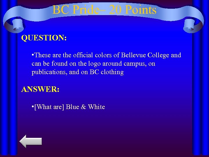 BC Pride– 20 Points QUESTION: • These are the official colors of Bellevue College