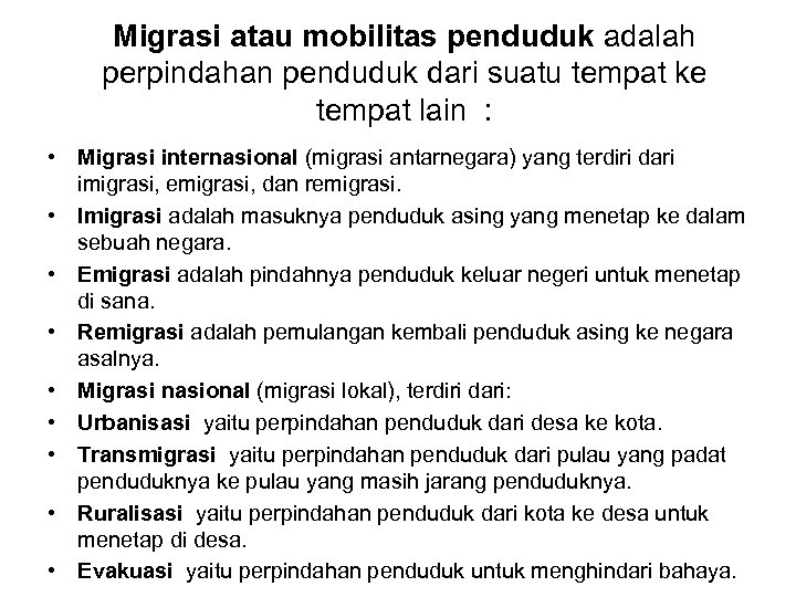 Migrasi atau mobilitas penduduk adalah perpindahan penduduk dari suatu tempat ke tempat lain :