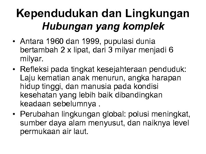 Kependudukan dan Lingkungan Hubungan yang komplek • Antara 1960 dan 1999, pupulasi dunia bertambah