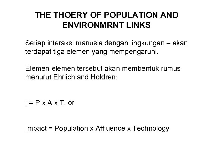 THE THOERY OF POPULATION AND ENVIRONMRNT LINKS Setiap interaksi manusia dengan lingkungan – akan